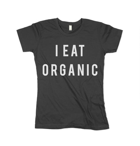 I Eat Organic Shirt